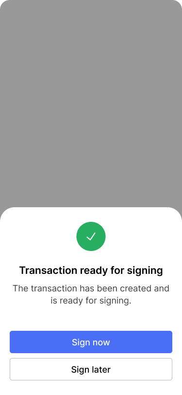 Screen showing a success dialog that lets the user choose whether they want to sign the transaction now or later.